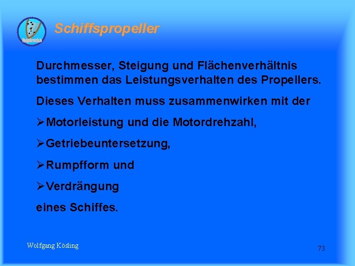 Schiffspropeller Durchmesser, Steigung und Flächenverhältnis bestimmen das Leistungsverhalten des Propellers. Dieses Verhalten muss zusammenwirken