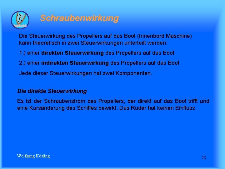 Schraubenwirkung Die Steuerwirkung des Propellers auf das Boot (Innenbord Maschine) kann theoretisch in zwei