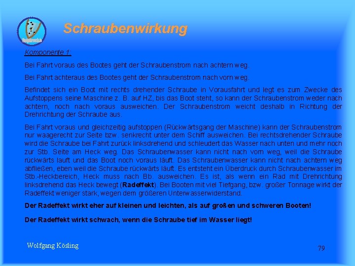 Schraubenwirkung Komponente 1: Bei Fahrt voraus des Bootes geht der Schraubenstrom nach achtern weg.