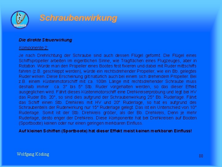 Schraubenwirkung Die direkte Steuerwirkung Komponente 2: Je nach Drehrichtung der Schraube sind auch dessen