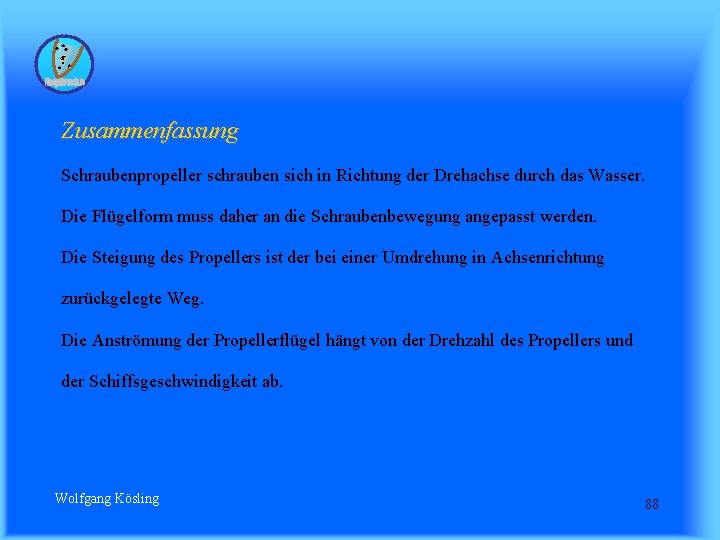 Zusammenfassung Schraubenpropeller schrauben sich in Richtung der Drehachse durch das Wasser. Die Flügelform muss