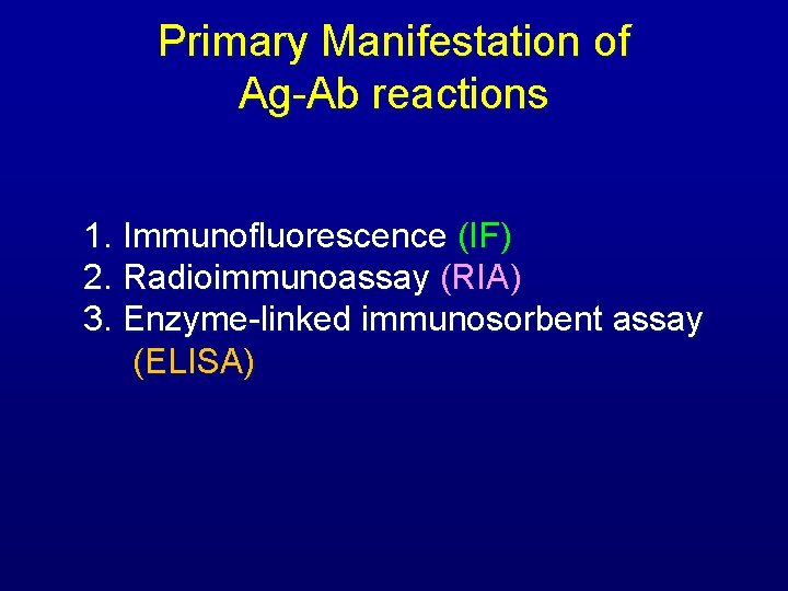 Primary Manifestation of Ag-Ab reactions 1. Immunofluorescence (IF) 2. Radioimmunoassay (RIA) 3. Enzyme-linked immunosorbent