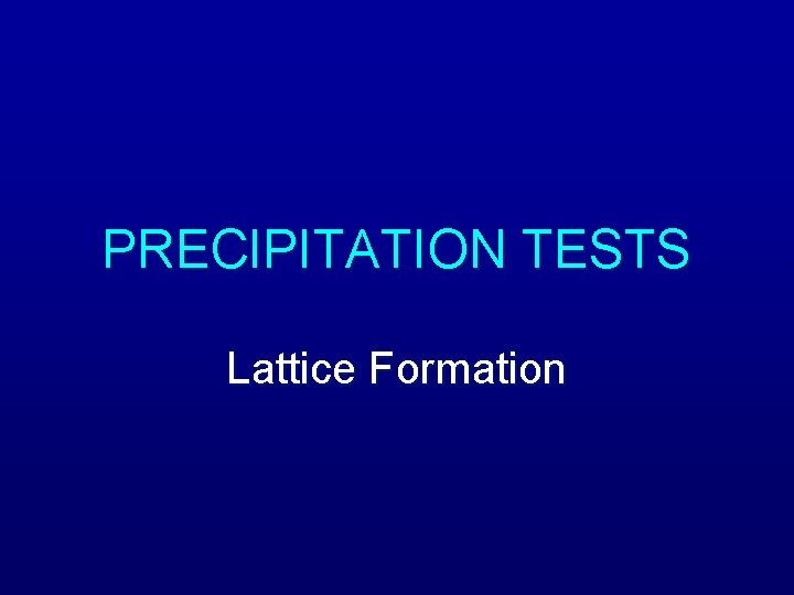 PRECIPITATION TESTS Lattice Formation 