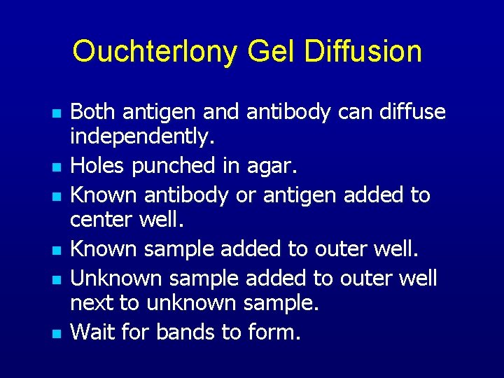 Ouchterlony Gel Diffusion n n n Both antigen and antibody can diffuse independently. Holes