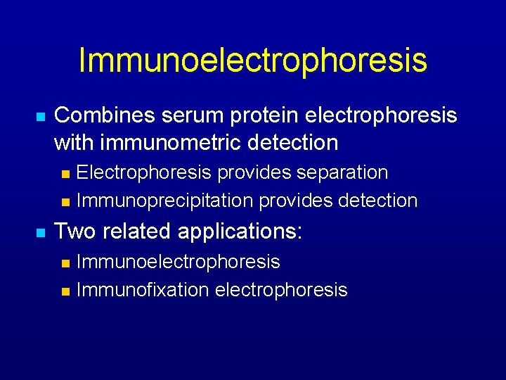 Immunoelectrophoresis n Combines serum protein electrophoresis with immunometric detection Electrophoresis provides separation n Immunoprecipitation