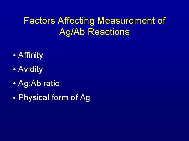 Factors Affecting Measurement of Ag/Ab Reactions • Affinity • Avidity • Ag: Ab ratio