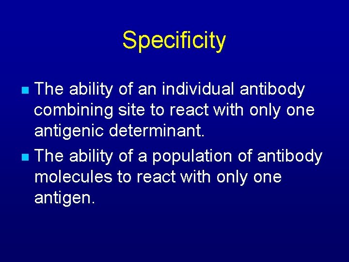 Specificity The ability of an individual antibody combining site to react with only one