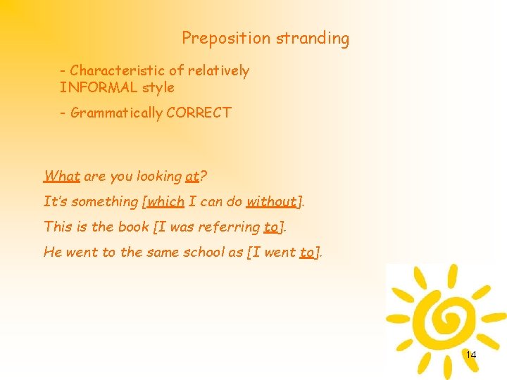 Preposition stranding - Characteristic of relatively INFORMAL style - Grammatically CORRECT What are you