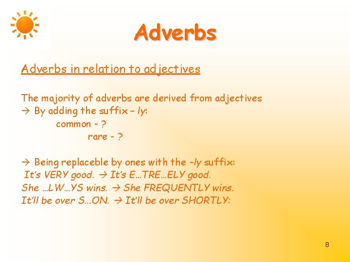 Adverbs in relation to adjectives The majority of adverbs are derived from adjectives By