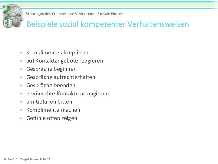 Störungen des Erlebens und Verhaltens – Soziale Phobie Beispiele sozial kompetenter Verhaltensweisen • •