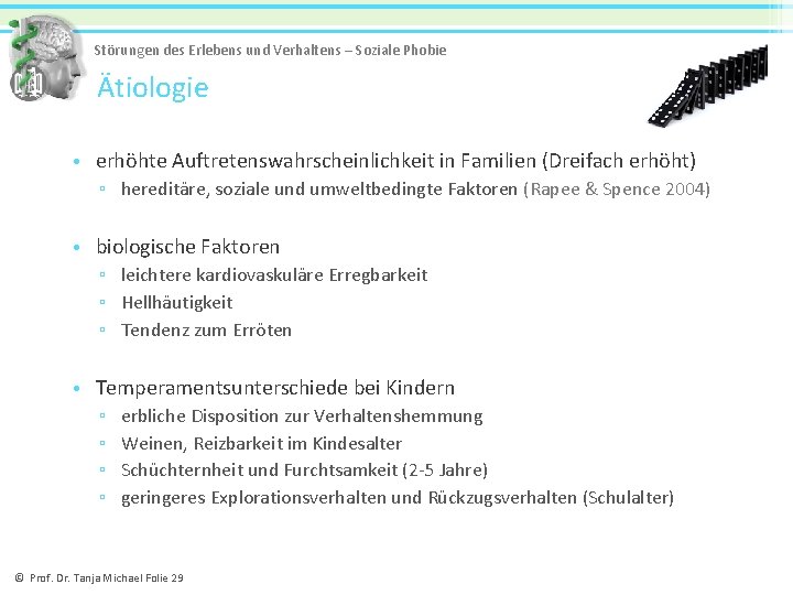 Störungen des Erlebens und Verhaltens – Soziale Phobie Ätiologie • erhöhte Auftretenswahrscheinlichkeit in Familien