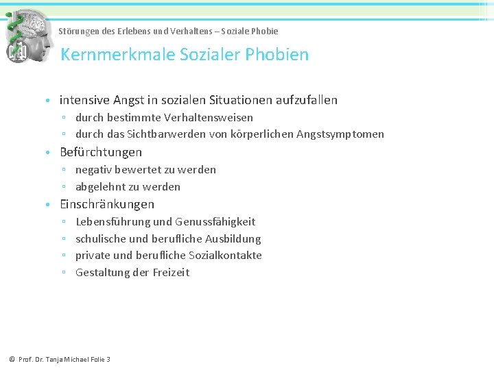 Störungen des Erlebens und Verhaltens – Soziale Phobie Kernmerkmale Sozialer Phobien • intensive Angst