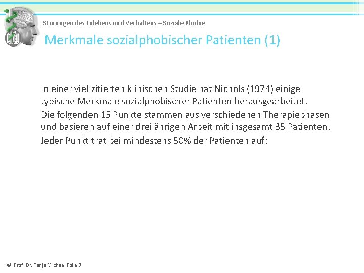 Störungen des Erlebens und Verhaltens – Soziale Phobie Merkmale sozialphobischer Patienten (1) In einer