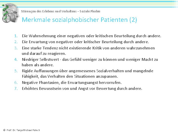 Störungen des Erlebens und Verhaltens – Soziale Phobie Merkmale sozialphobischer Patienten (2) 1. Die