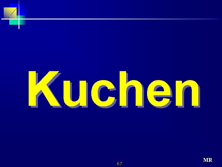 Kuchen 67 MR 