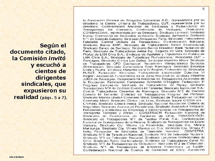 Según el documento citado, la Comisión invitó y escuchó a cientos de dirigentes sindicales,