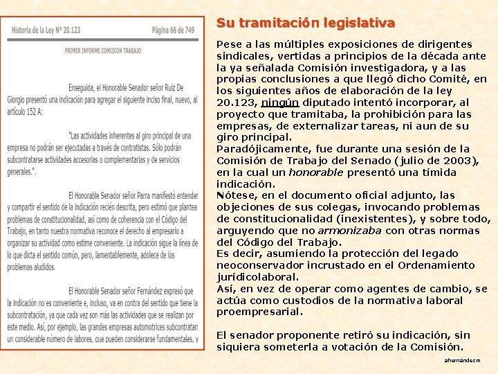 Su tramitación legislativa Pese a las múltiples exposiciones de dirigentes sindicales, vertidas a principios