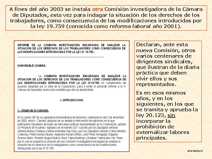 A fines del año 2003 se instala otra Comisión investigadora de la Cámara otra