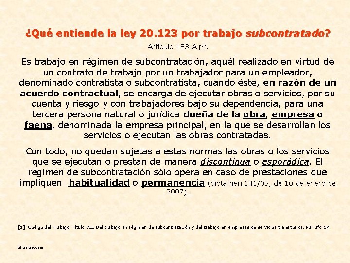 ¿Qué entiende la ley 20. 123 por trabajo subcontratado? Artículo 183 -A [1]. Es