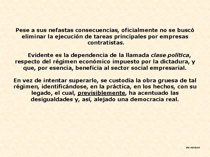 Pese a sus nefastas consecuencias, oficialmente no se buscó eliminar la ejecución de tareas