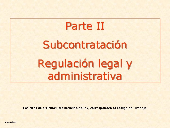 Parte II Subcontratación Regulación legal y administrativa Las citas de artículos, sin mención de