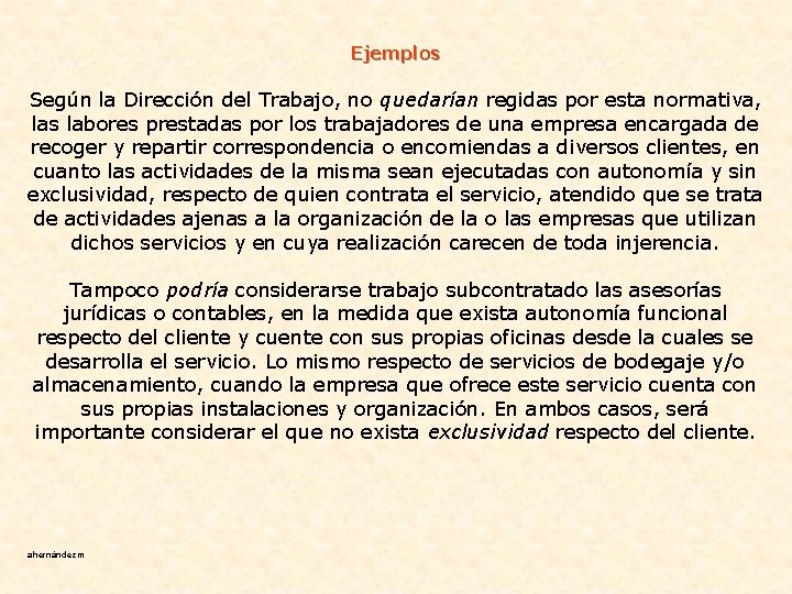  Ejemplos Según la Dirección del Trabajo, no quedarían regidas por esta normativa, las