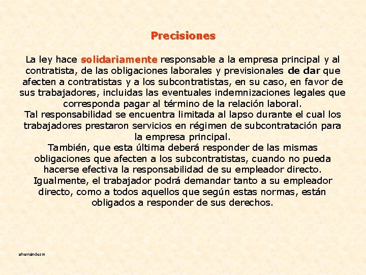 Precisiones La ley hace solidariamente responsable a la empresa principal y al solidariamente contratista,