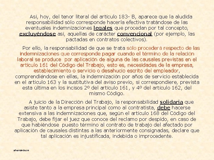  Así, hoy, del tenor literal del artículo 183 - B, aparece que la