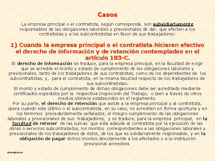 Casos La empresa principal o el contratista, según corresponda, son subsidiariamente responsables de las