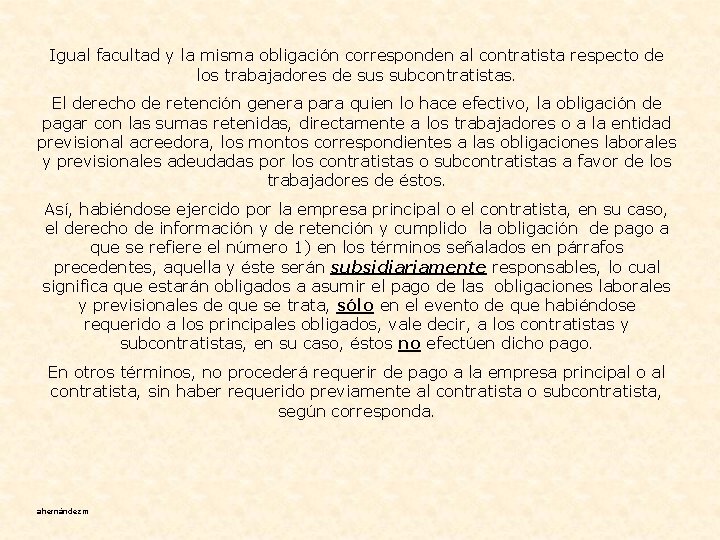 Igual facultad y la misma obligación corresponden al contratista respecto de los trabajadores de