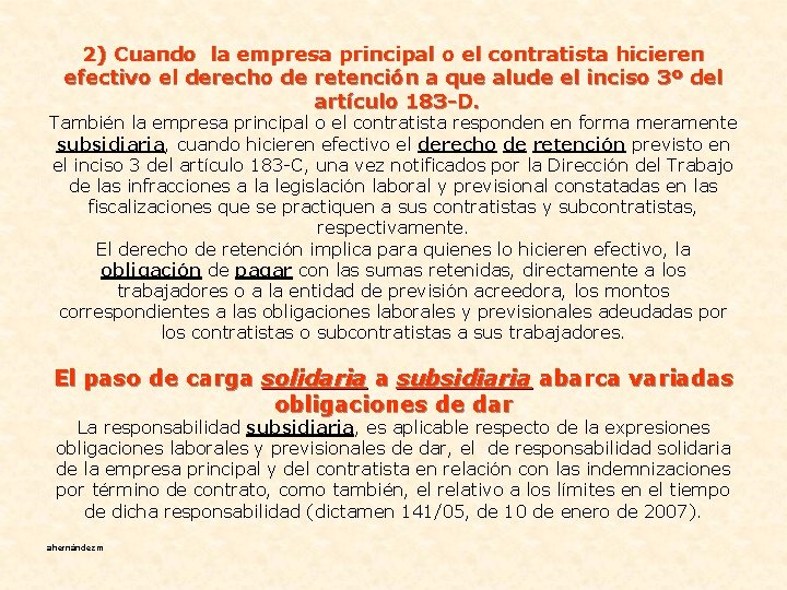 2) Cuando la empresa principal o el contratista hicieren efectivo el derecho de retención