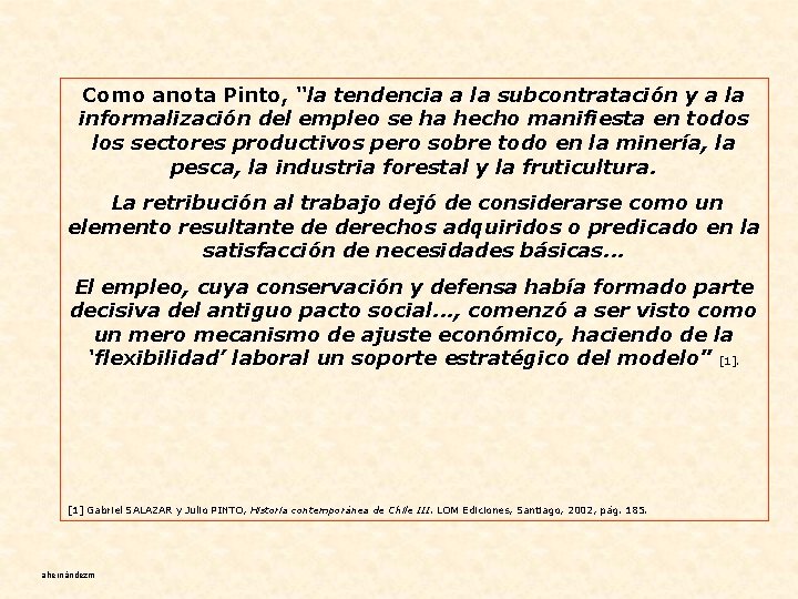 Como anota Pinto, “la tendencia a la subcontratación y a la informalización del empleo