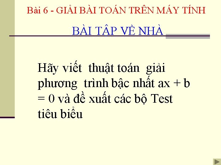 Bài 6 - GIẢI BÀI TOÁN TRÊN MÁY TÍNH BÀI TẬP VỀ NHÀ Hãy