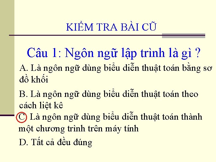 KIỂM TRA BÀI CŨ Câu 1: Ngôn ngữ lập trình là gì ? A.