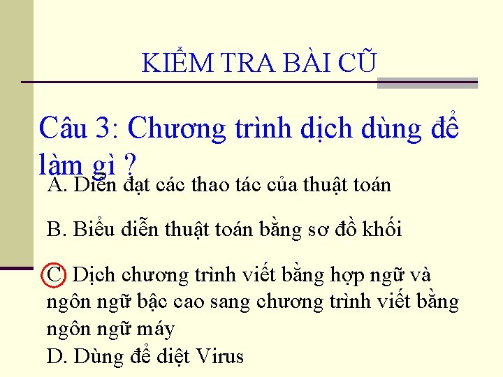 KIỂM TRA BÀI CŨ Câu 3: Chương trình dịch dùng để làm gì ?