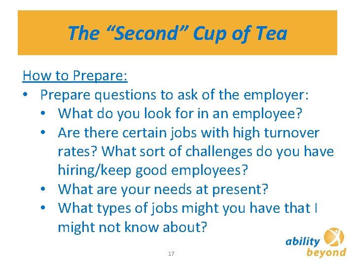 The “Second” Cup of Tea How to Prepare: • Prepare questions to ask of