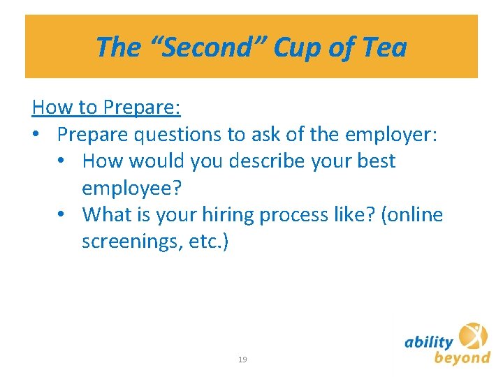 The “Second” Cup of Tea How to Prepare: • Prepare questions to ask of