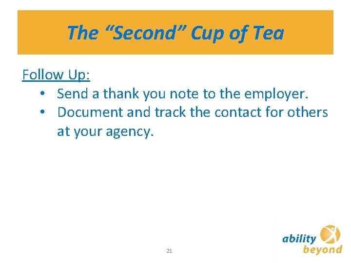The “Second” Cup of Tea Follow Up: • Send a thank you note to