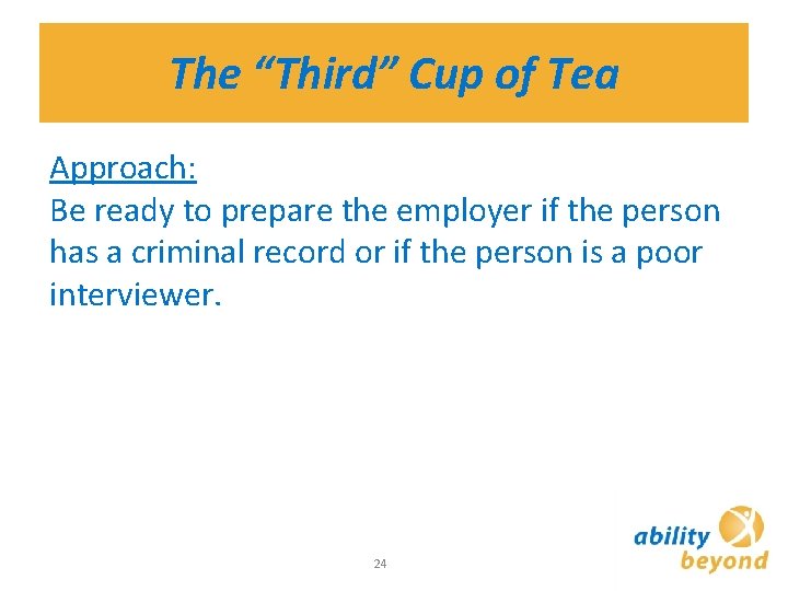 The “Third” Cup of Tea Approach: Be ready to prepare the employer if the