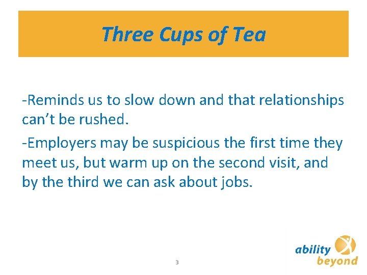 Three Cups of Tea -Reminds us to slow down and that relationships can’t be