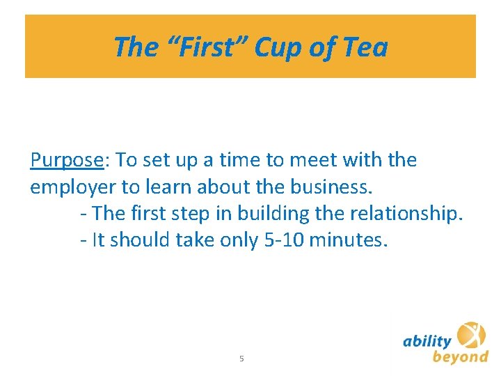 The “First” Cup of Tea Purpose: To set up a time to meet with