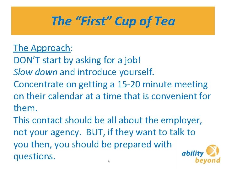 The “First” Cup of Tea The Approach: DON’T start by asking for a job!