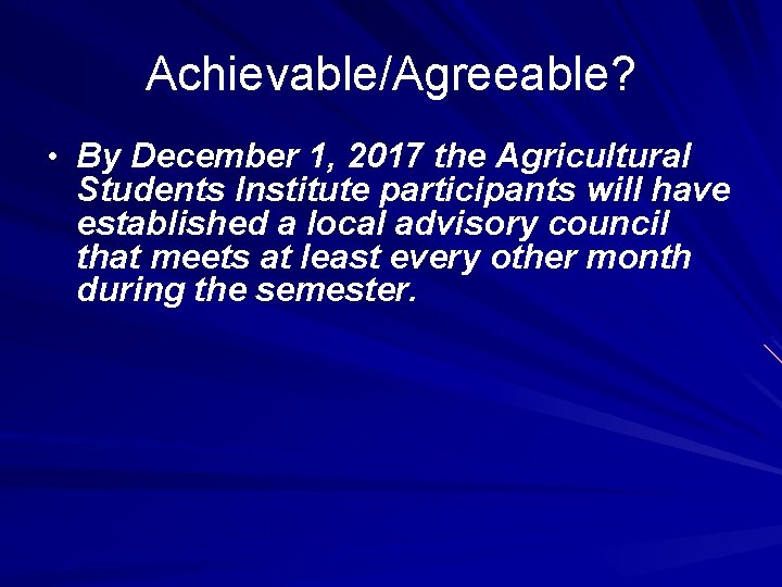 Achievable/Agreeable? • By December 1, 2017 the Agricultural Students Institute participants will have established