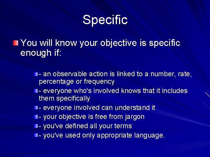 Specific You will know your objective is specific enough if: - an observable action