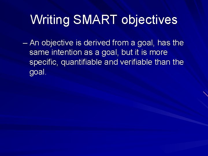 Writing SMART objectives – An objective is derived from a goal, has the same