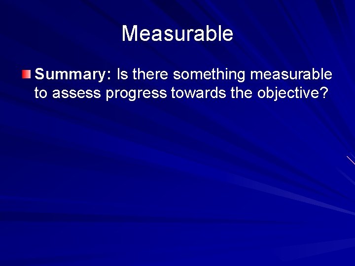 Measurable Summary: Is there something measurable to assess progress towards the objective? 