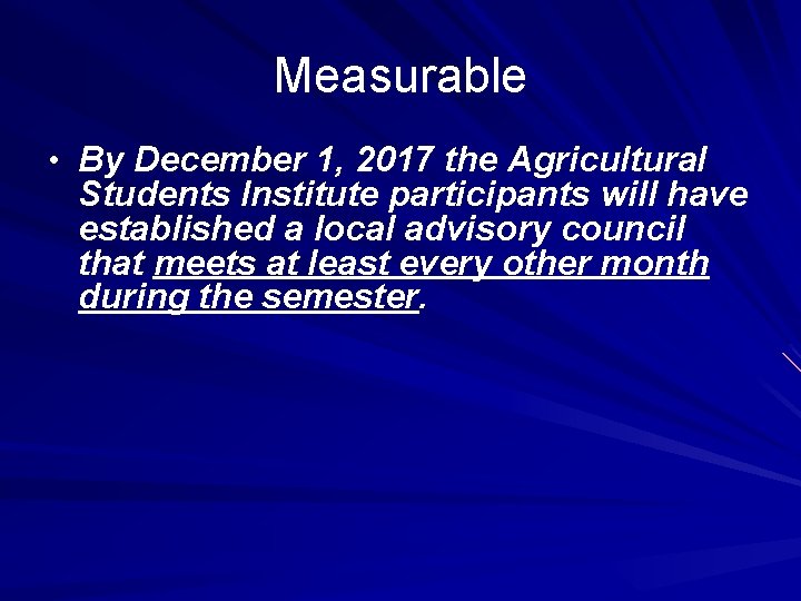 Measurable • By December 1, 2017 the Agricultural Students Institute participants will have established