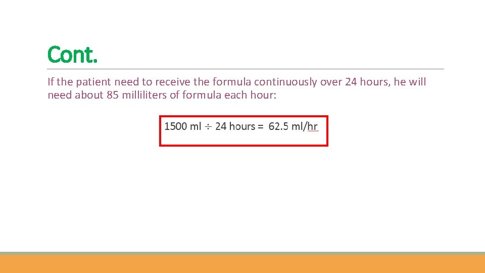 Cont. If the patient need to receive the formula continuously over 24 hours, he