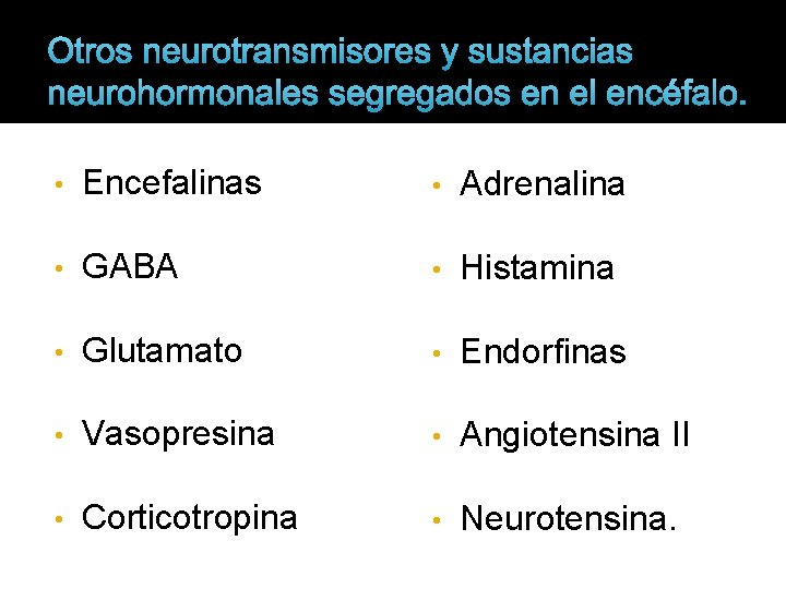 Otros neurotransmisores y sustancias neurohormonales segregados en el encéfalo. • Encefalinas • Adrenalina •