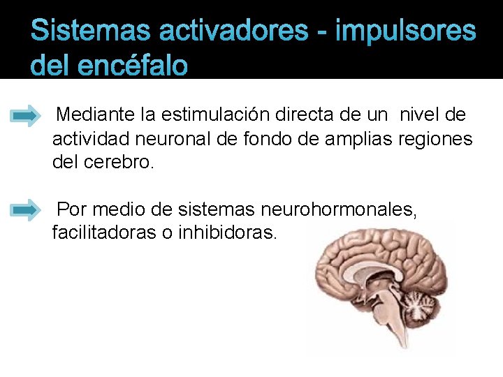 Sistemas activadores - impulsores del encéfalo Mediante la estimulación directa de un nivel de